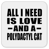 All I Need Is Love And A Polydactyl Cat - Drink Coaster