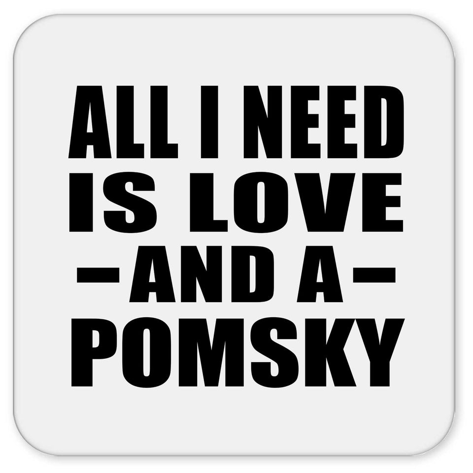 All I Need Is Love And A Pomsky - Drink Coaster