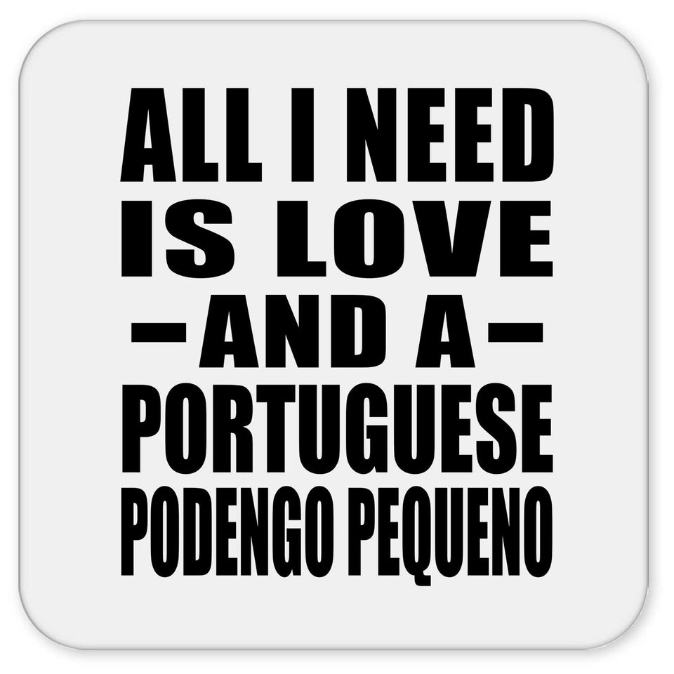 All I Need Is Love And A Portuguese Podengo Pequeno - Drink Coaster