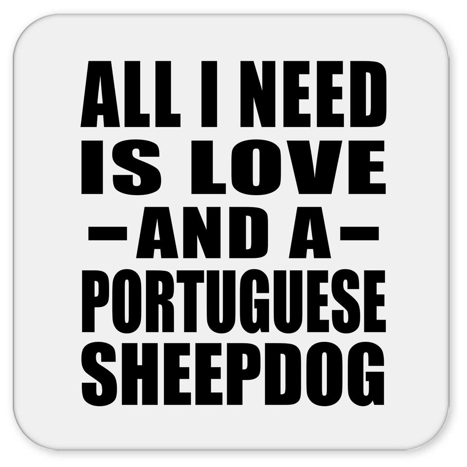 All I Need Is Love And A Portuguese Sheepdog - Drink Coaster