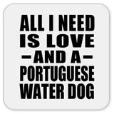 All I Need Is Love And A Portuguese Water Dog - Drink Coaster