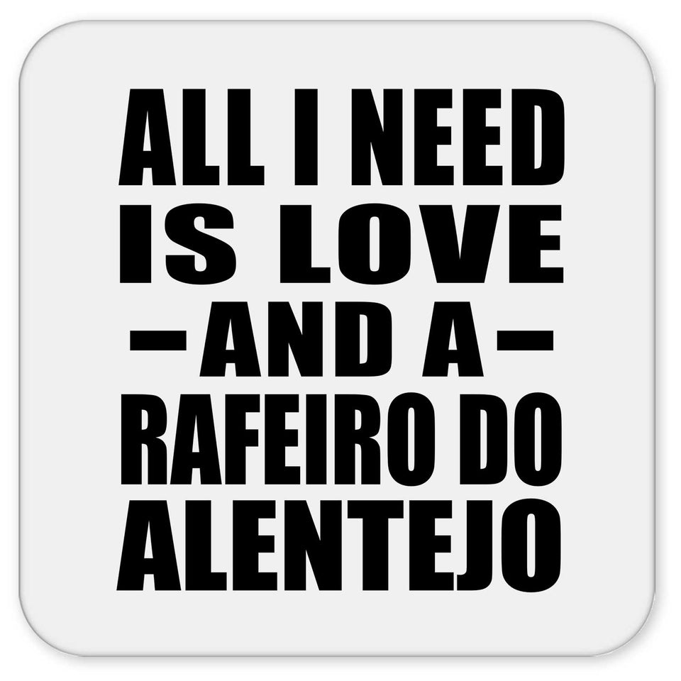 All I Need Is Love And A Rafeiro Do Alentejo - Drink Coaster