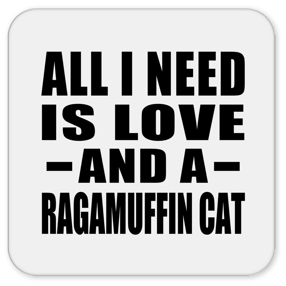 All I Need Is Love And A Ragamuffin Cat - Drink Coaster
