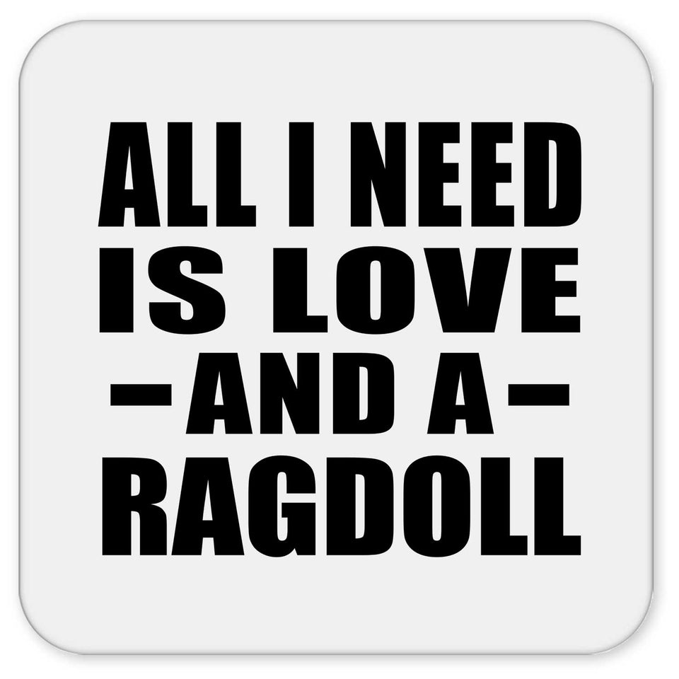All I Need Is Love And A Ragdoll - Drink Coaster