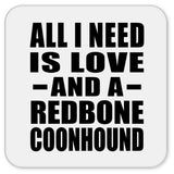 All I Need Is Love And A Redbone Coonhound - Drink Coaster