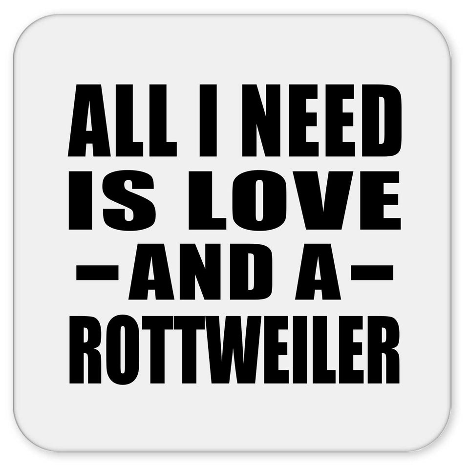 All I Need Is Love And A Rottweiler - Drink Coaster