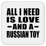 All I Need Is Love And A Russian Toy - Drink Coaster