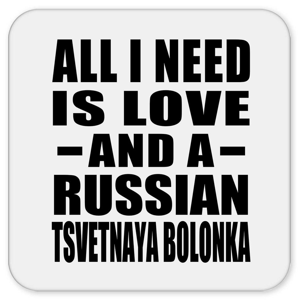 All I Need Is Love And A Russian Tsvetnaya Bolonka - Drink Coaster