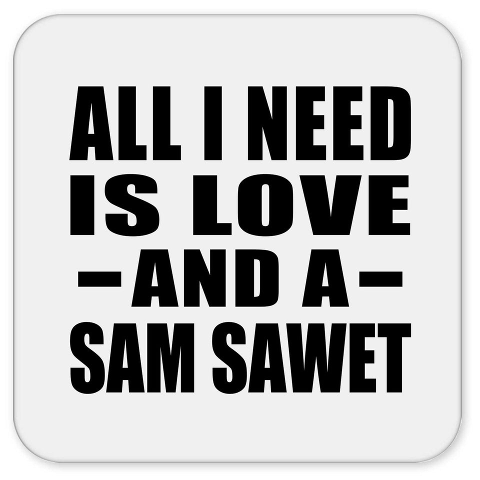 All I Need Is Love And A Sam Sawet - Drink Coaster