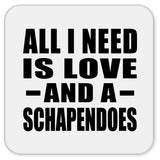 All I Need Is Love And A Schapendoes - Drink Coaster