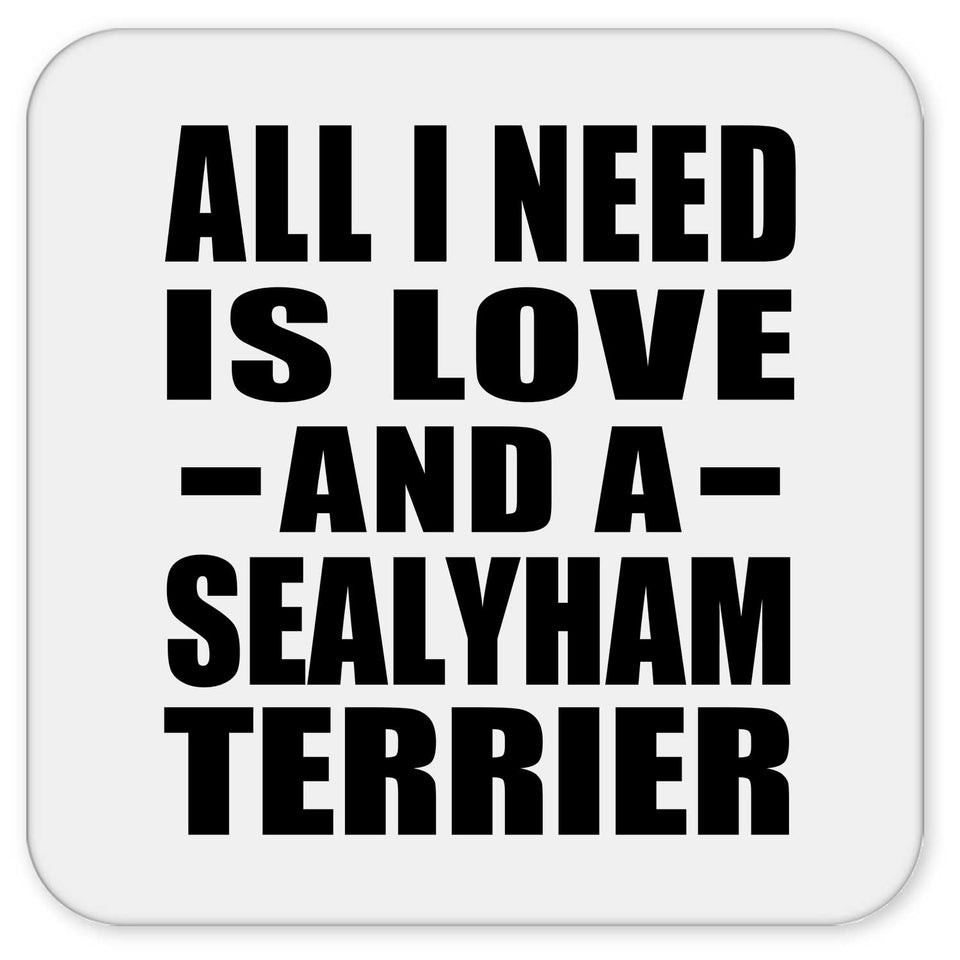 All I Need Is Love And A Sealyham Terrier - Drink Coaster