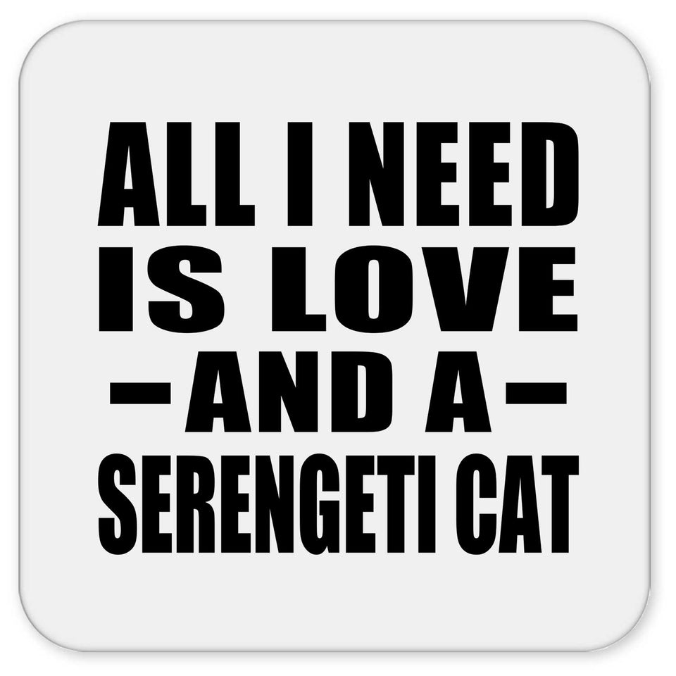 All I Need Is Love And A Serengeti Cat - Drink Coaster