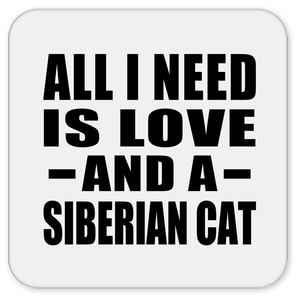 All I Need Is Love And A Siberian Cat - Drink Coaster