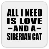 All I Need Is Love And A Siberian Cat - Drink Coaster