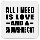 All I Need Is Love And A Snowshoe Cat - Drink Coaster