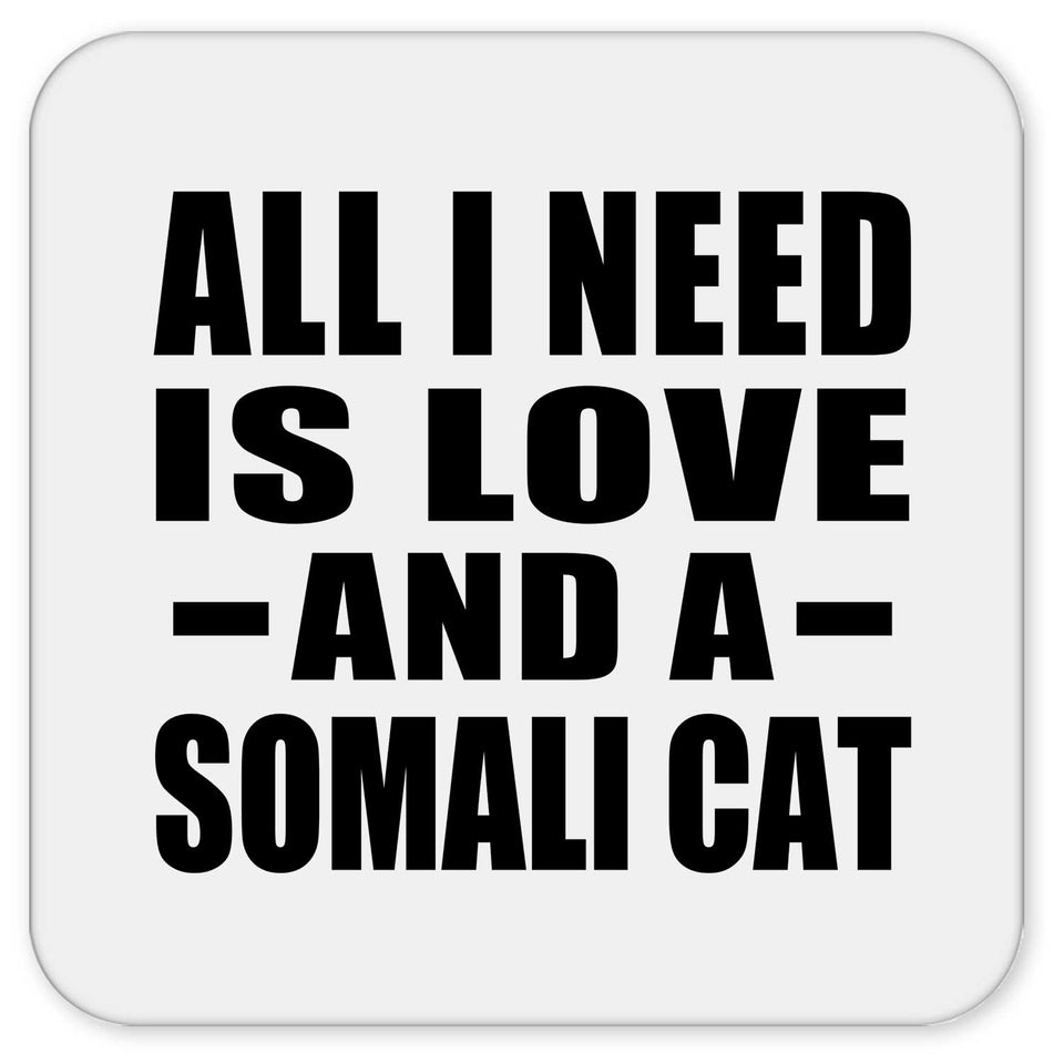 All I Need Is Love And A Somali Cat - Drink Coaster
