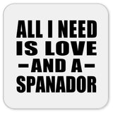 All I Need Is Love And A Spanador - Drink Coaster