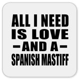 All I Need Is Love And A Spanish Mastiff - Drink Coaster