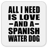 All I Need Is Love And A Spanish Water Dog - Drink Coaster