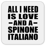 All I Need Is Love And A Spinone Italiano - Drink Coaster