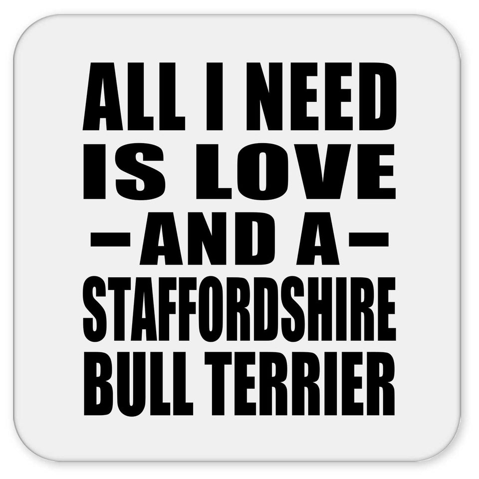 All I Need Is Love And A Staffordshire Bull Terrier - Drink Coaster