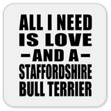 All I Need Is Love And A Staffordshire Bull Terrier - Drink Coaster