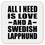 All I Need Is Love And A Swedish Lapphund - Drink Coaster