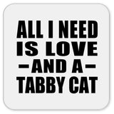 All I Need Is Love And A Tabby Cat - Drink Coaster