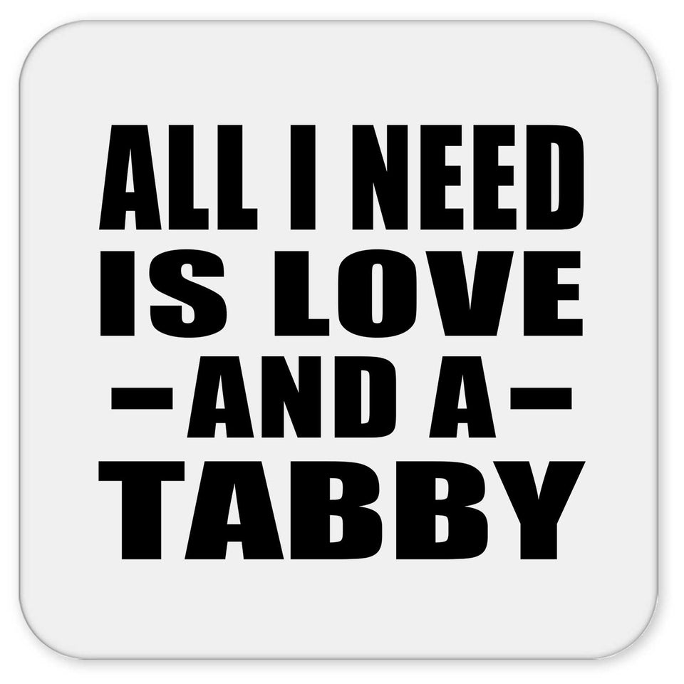 All I Need Is Love And A Tabby - Drink Coaster