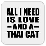 All I Need Is Love And A Thai Cat - Drink Coaster