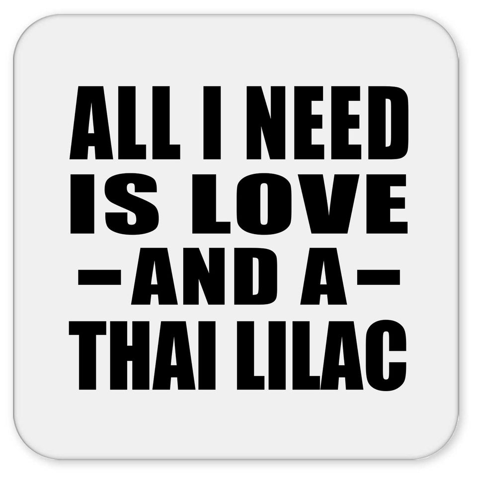 All I Need Is Love And A Thai Lilac - Drink Coaster