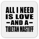 All I Need Is Love And A Tibetan Mastiff - Drink Coaster