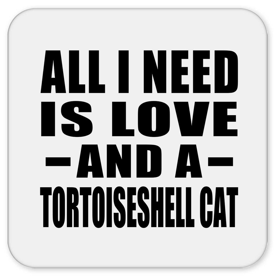 All I Need Is Love And A Tortoiseshell Cat - Drink Coaster