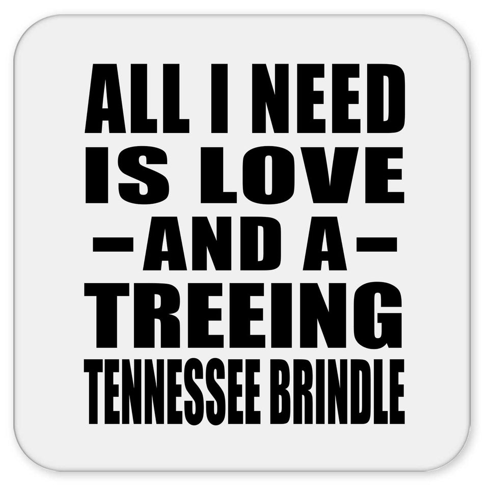 All I Need Is Love And A Treeing Tennessee Brindle - Drink Coaster