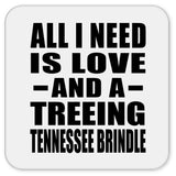 All I Need Is Love And A Treeing Tennessee Brindle - Drink Coaster