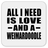 All I Need Is Love And A Weimardoodle - Drink Coaster