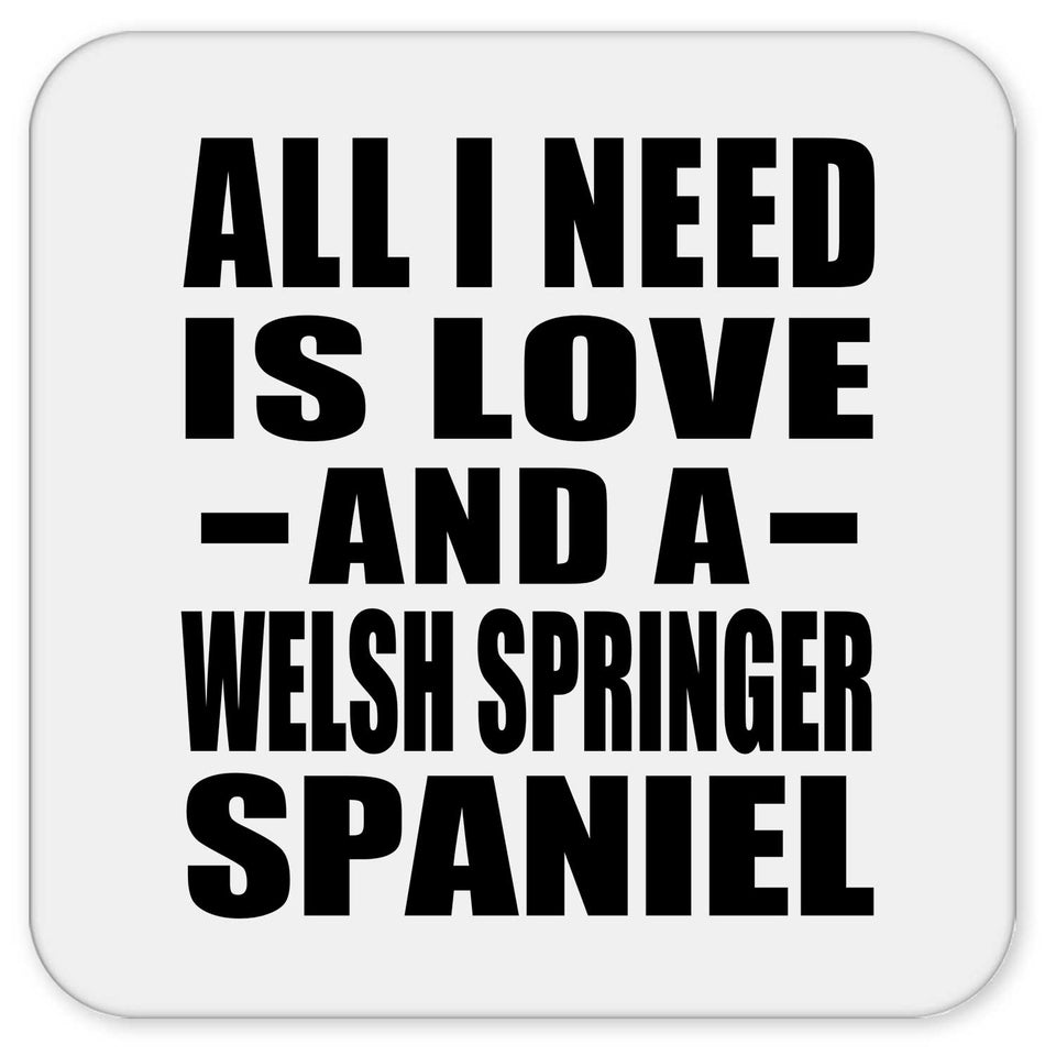 All I Need Is Love And A Welsh Springer Spaniel - Drink Coaster