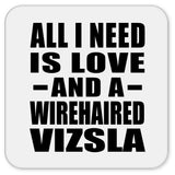 All I Need Is Love And A Wirehaired Vizsla - Drink Coaster