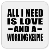 All I Need Is Love And A Working Kelpie - Drink Coaster