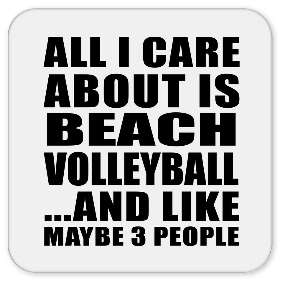 All I Care About Is Beach Volleyball - Drink Coaster