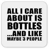 All I Care About Is Bottles - Drink Coaster