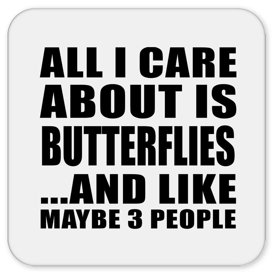 All I Care About Is Butterflies - Drink Coaster