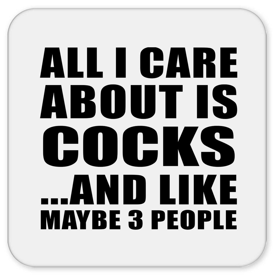 All I Care About Is Cocks - Drink Coaster