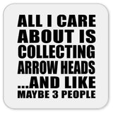 All I Care About Is Collecting Arrow Heads - Drink Coaster