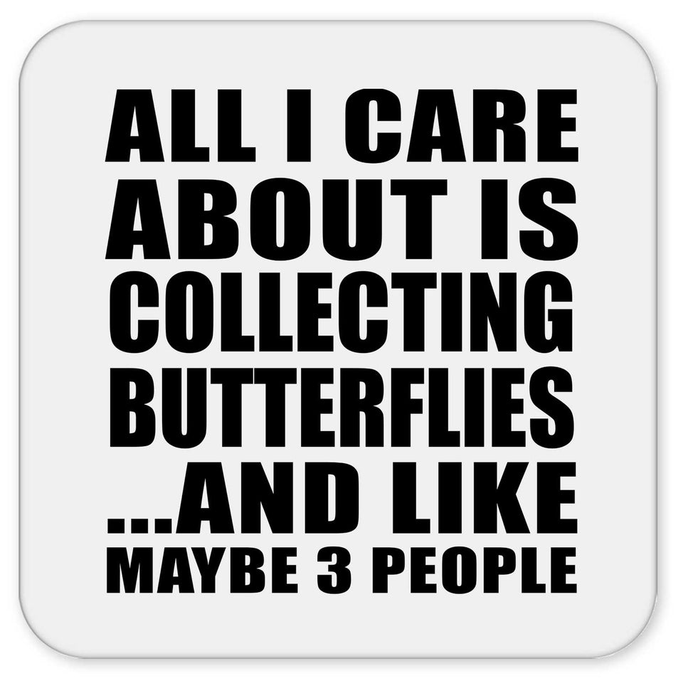 All I Care About Is Collecting Butterflies - Drink Coaster