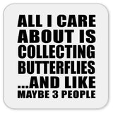 All I Care About Is Collecting Butterflies - Drink Coaster