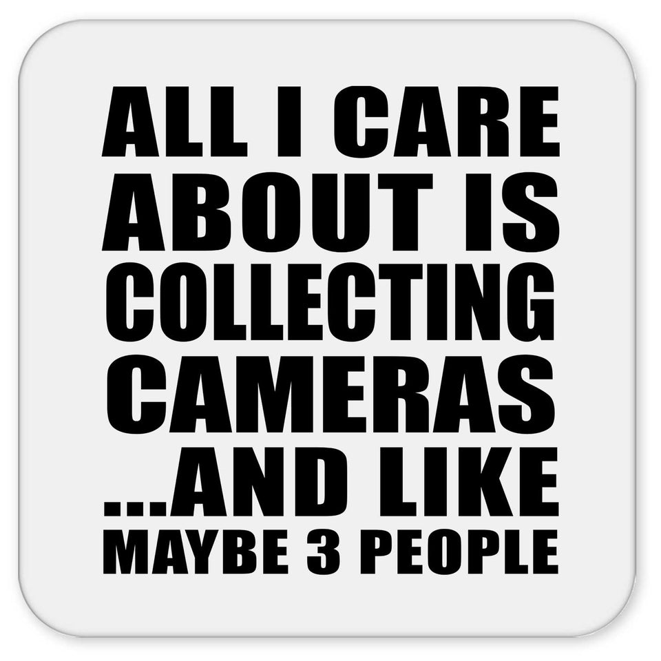 All I Care About Is Collecting Cameras - Drink Coaster
