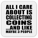 All I Care About Is Collecting Coins - Drink Coaster