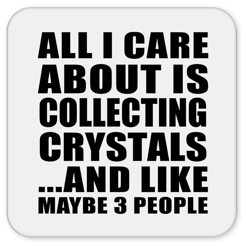 All I Care About Is Collecting Crystals - Drink Coaster