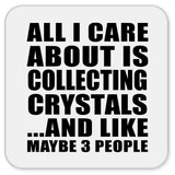 All I Care About Is Collecting Crystals - Drink Coaster